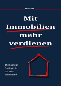Mit Immobilien mehr verdienen Die Sachwertstrategie für das neue Jahrtausen Rainer Ott
